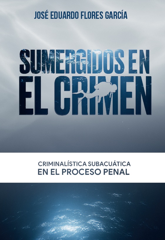 Portada del libro Sumergidos en el Crimen, de José Eduardo Flores García. Criminalística subacuática en el proceso penal